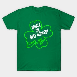 "Whale Oil Beef Hooked!" St. Patrick's Day (Say it fast) T-Shirt